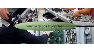 Sửa tivi tại nhà Thanh Xuân – Hà Nội