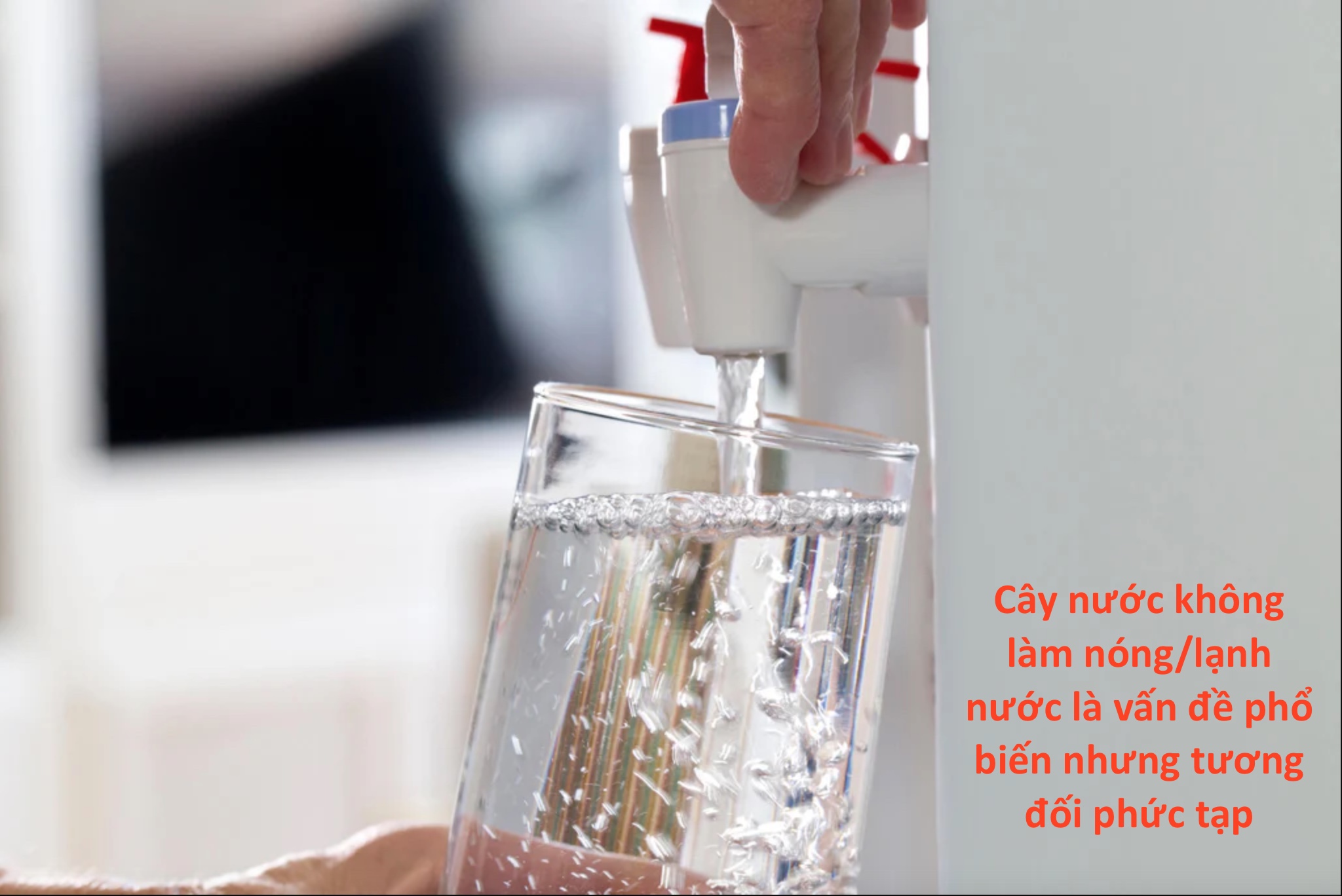 Cây nước không làm nóng/lạnh nước là vấn đề phổ biến nhưng tương đối phức tạp