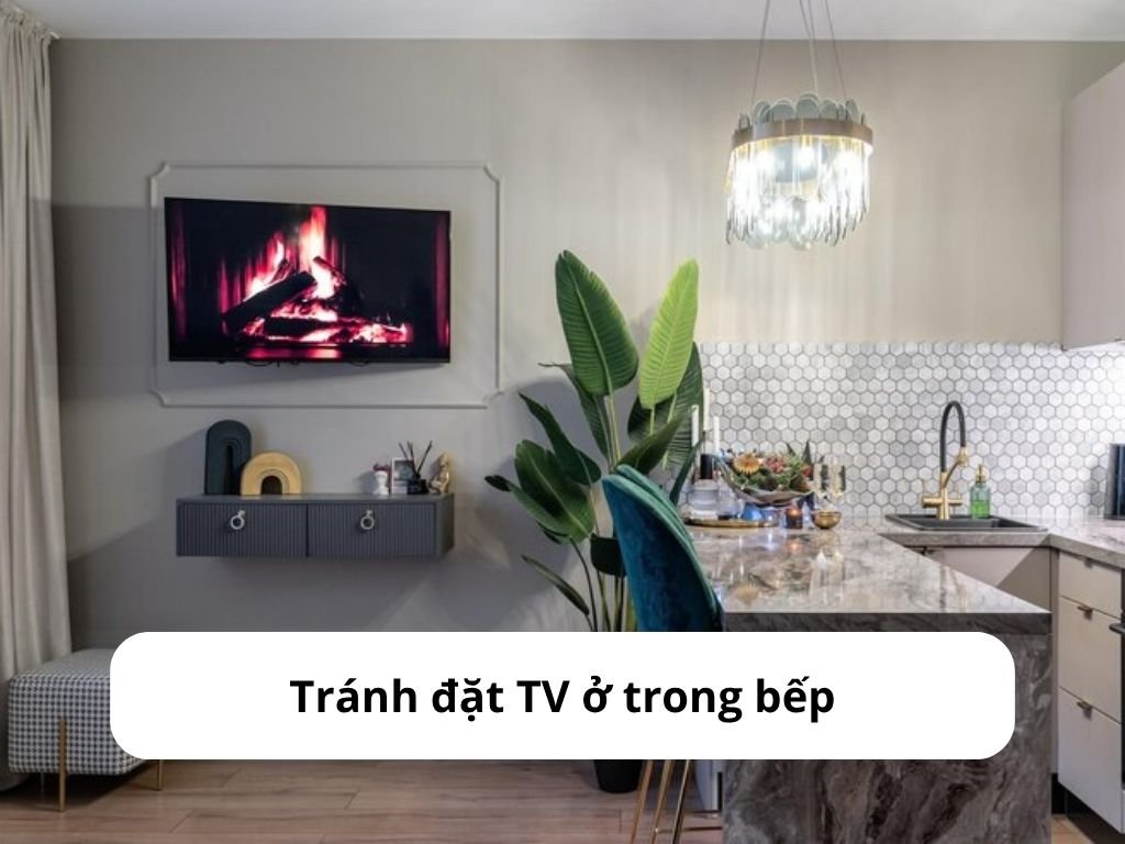 Tránh đặt TV ở trong bếp