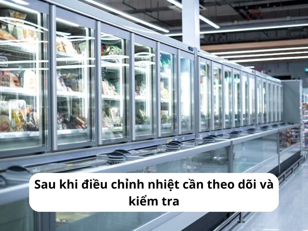 Sau khi điều chỉnh nhiệt cần theo dõi và kiểm tra