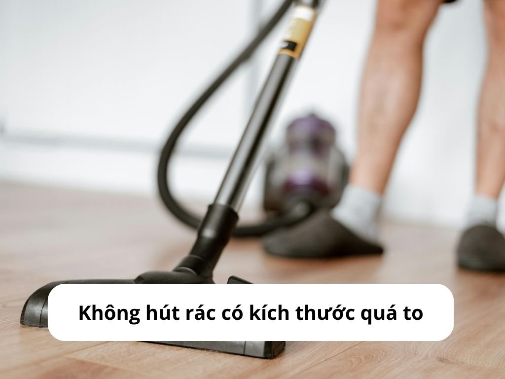 Không hút rác có kích thước quá to